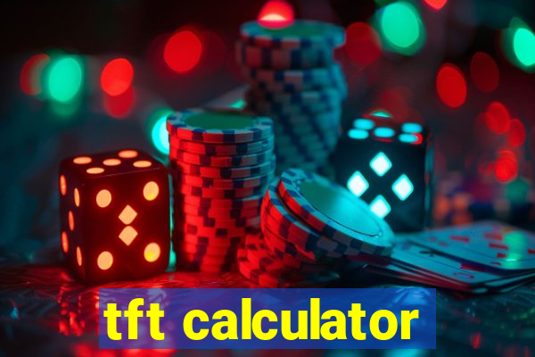 tft calculator